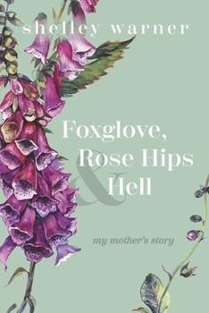 Paperback Foxglove, Rose Hips & Hell: My Mother's Story Book