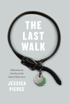 Hardcover The Last Walk: Reflections on Our Pets at the End of Their Lives Book