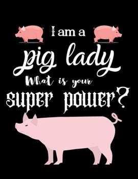 I am a pig lady What is your super power?: Dairy & journal for pig lover lady. With 100 pages line journal