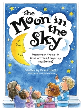 Hardcover The Moon in the Sky: Poems Your Kids Would Have Written (If Only They Could Write) Book