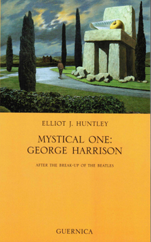Mystical One: George Harrison: After the Breakup of the Beatles (Essay series) (Essay series)