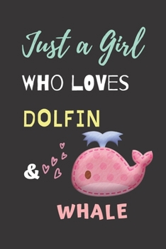 Paperback Just a girl who loves Dolphin & Whale: Funny Dolphin & Whale Gift Notebook Novelty Gift For Kid And Animal Lovers, To Draw and Write in, Blank Lined J Book