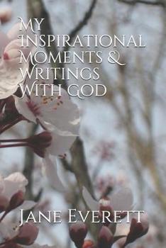 Paperback My Inspirational Moments & Writings With God Book