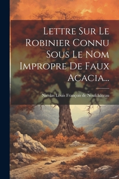 Paperback Lettre Sur Le Robinier Connu Sous Le Nom Impropre De Faux Acacia... [French] Book