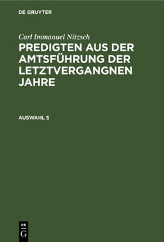 Hardcover Carl Immanuel Nitzsch: Predigten Aus Der Amtsführung Der Letztvergangnen Jahre. Auswahl 5 [German] Book