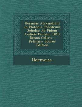 Paperback Hermiae Alexandrini in Platonis Phaedrum Scholia: Ad Fidem Codicis Parisini 1810 Denuo Collati [Latin] Book
