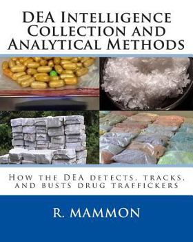 Paperback DEA Intelligence Collection and Analytical Methods: How the DEA detects, tracks, and busts drug traffickers Book