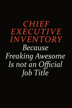 Paperback Chief Executive Inventory Because Freaking Awesome Is Not An Official Job Title: Career journal, notebook and writing journal for encouraging men, wom Book