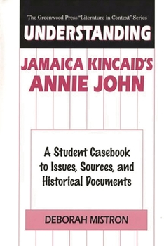 Hardcover Understanding Jamaica Kincaid's Annie John: A Student Casebook to Issues, Sources, and Historical Documents Book
