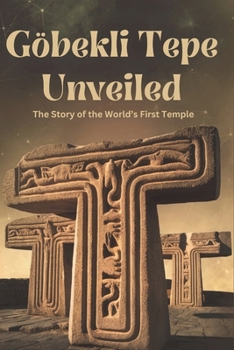 Paperback Göbekli Tepe Unveiled: The Story of the World's First Temple Book