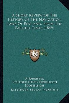 Paperback A Short Review Of The History Of The Navigation Laws Of England, From The Earliest Times (1849) Book