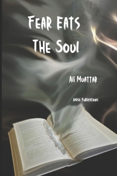 Paperback Fear Eats The Soul: Overcoming Anxiety for a Meaningful Life (Unlocking Your Potential Through Psychological Strategies) Book