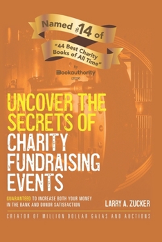 Paperback Uncover the Secrets of Charity Fundraising Events: Guaranteed to increase both your money in the bank and donor satisfaction Book