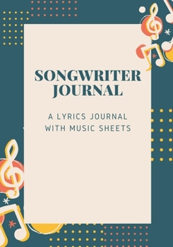 Paperback Songwriter Journal: A Lyrics Notebook With Music Sheets To Write In, Songwriter Lyrics Notebook Journal For Musicians And Artists. 7" x 10 Book