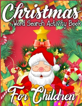 Christmas Word Search Activity Book for Children: A Christmas Activity Book Full of Coloring, Matching, Mazes, Drawing, Crosswords, Word Searches, ... (Creative & Unique Activity Book for Kids)
