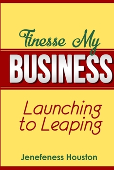 Paperback Finesse MY BUSINESS: Launching to Leaping Book
