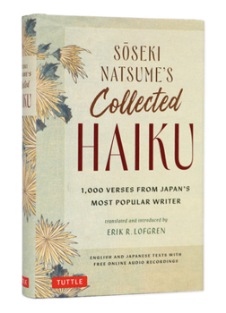 Soseki Natsume's Collected Haiku: 1,000 Verses from Japan's Most Popular Writer (with Bilingual English & Japanese Texts and Free Online Audio)