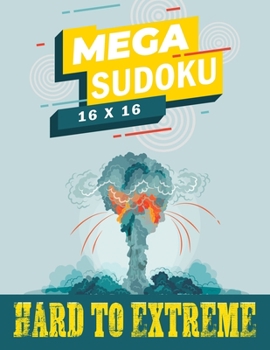 Paperback Mega Sudoku 16x16 - Hard to Extreme: Large Print Sudoku Puzzle Book for Advanced Solvers, Extreme Sudoku, Improve Your Memory Book