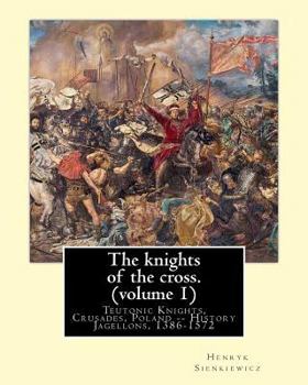 Paperback The knights of the cross. By: Henryk Sienkiewicz, translation from the polish: By: Jeremiah Curtin (1835-1906). VOLUME 1. Teutonic Knights, Crusades Book