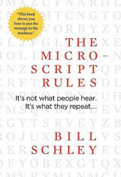 Hardcover The Micro-Script Rules: It's not what people hear. It's what they repeat... Book