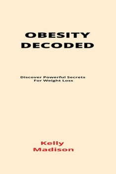 Paperback Obesity Decoded: Discover Powerful Secrets For Weight Loss Book