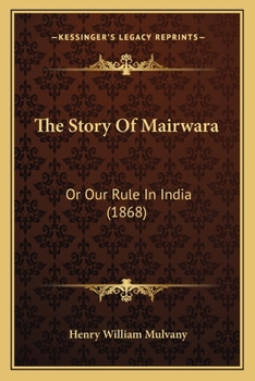 Paperback The Story Of Mairwara: Or Our Rule In India (1868) Book