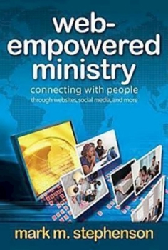 Paperback Web-Empowered Ministry: Connecting with People Through Websites, Social Media, and More Book