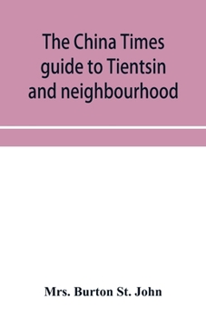 China Times Guide to Tientsin and Neighbourhood - Primary Source Edition