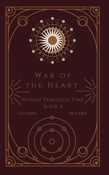 War of the Heart: Woven Through Time Book 3 - Book #3 of the Woven Through Time
