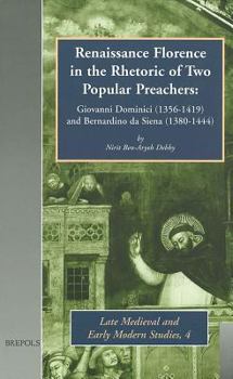 Hardcover Renaissance Florence in the Rhetoric of Two Popular Preachers: Giovanni Dominici (1356-1419) and Bernardino Da Siena (1380-1444) [Italian] Book