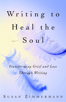 Paperback Writing to Heal the Soul: Transforming Grief and Loss Through Writing Book