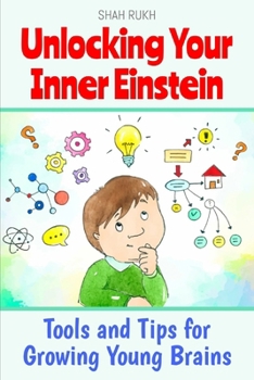 Unlocking Your Inner Einstein: Tools and Tips for Growing Young Brains