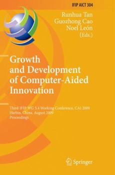 Hardcover Growth and Development of Computer Aided Innovation: Third Ifip Wg 5.4 Working Conference, Cai 2009, Harbin, China, August 20-21, 2009, Proceedings Book