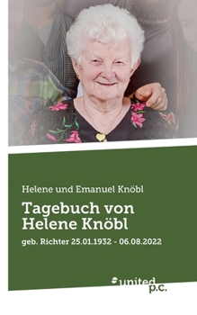 Tagebuch von Helene Knöbl: geb. Richter 25.01.1932 - 06.08.2022