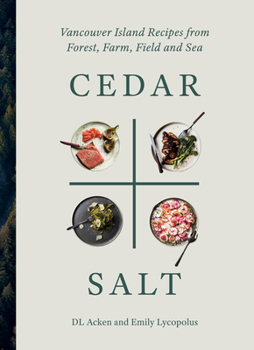 Hardcover Cedar and Salt: Vancouver Island Recipes from Forest, Farm, Field, and Sea Book