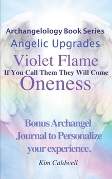 Paperback Archangelology, Violet Flame, Oneness: If You Call Them They Will Come Book