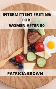 Hardcover Intermittent Fasting For Women Over 50: Three Levels of Fasting: Easy, Medium, and Extreme. Choose yours and get the results you want Book
