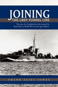 Paperback Joining the Grey Funnel Line: The Story of a Canadian Boy Who Entered the Royal Navy in World War II at the Age of Fifteen Book