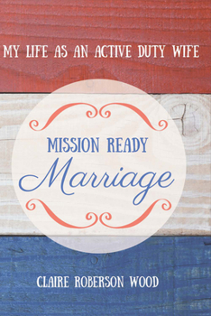 Paperback Mission Ready Marriage: My Life as an Active Duty Wife Book