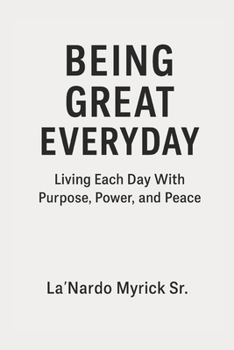 Paperback Being Great Everyday: Living Each Day With Purpose, Power, and Peace Book