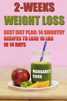 Paperback 2-Weeks Weight Loss: Best Diet Plan: 14 Smoothy Recipes To Lose 10 Lbs In 14 Days Book