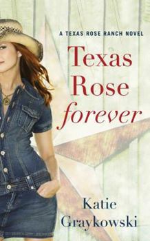 Texas Rose Forever - Book #1 of the Texas Rose Ranch
