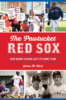Paperback The Pawtucket Red Sox: How Rhode Island Lost Its Home Team Book