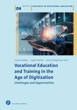 Vocational Education and Training in the Age of Digitization: Challenges and Opportunities (Research in Vocational Education)