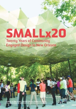 Smallx20 : Twenty Years of Community-Engaged Design in New Orleans