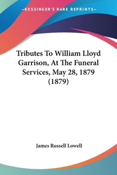 Tributes to William Lloyd Garrison at the Funeral Services, May 28, 1879: At the Funeral Services, M