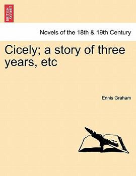 Cicely; a story of three years, etc.