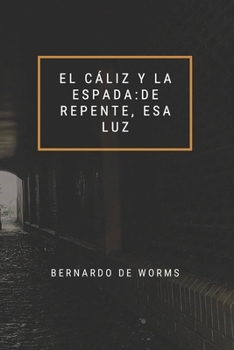 Paperback El cáliz y la espada: De repente esa luz [Spanish] Book