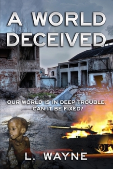 Paperback A World Deceived: Our World is in Deep Trouble Can it be fixed? Book