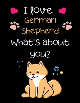 Paperback I love German Shepherd, What's about you?: Handwriting Workbook For Kids, practicing Letters, Words, Sentences. Book